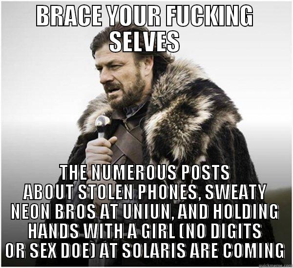 asfsfa ffasf  - BRACE YOUR FUCKING SELVES THE NUMEROUS POSTS ABOUT STOLEN PHONES, SWEATY NEON BROS AT UNIUN, AND HOLDING HANDS WITH A GIRL (NO DIGITS OR SEX DOE) AT SOLARIS ARE COMING Misc