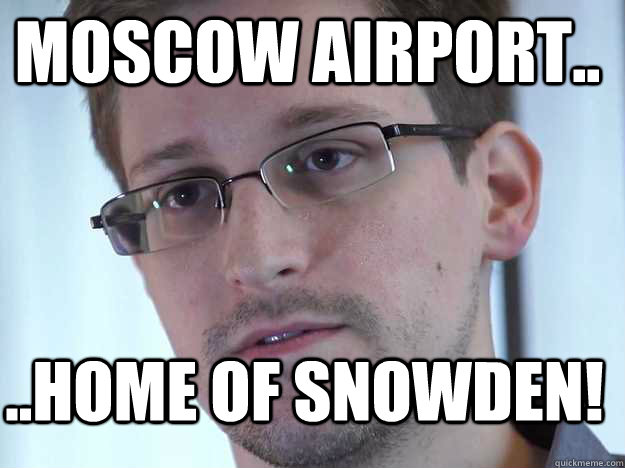 MOSCOW AIRPORT.. ..HOME OF SNOWDEN!  Edward Snowden