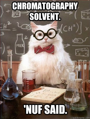 Chromatography solvent. 'nuf said.  Chemistry Cat