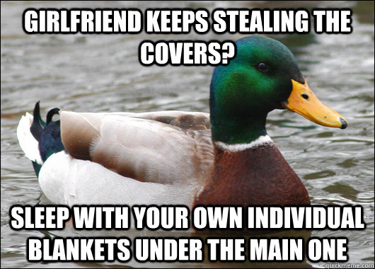 Girlfriend keeps stealing the covers? Sleep with your own individual blankets under the main one - Girlfriend keeps stealing the covers? Sleep with your own individual blankets under the main one  Actual Advice Mallard