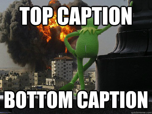 Top caption Bottom caption - Top caption Bottom caption  evil kermit