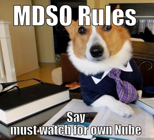 MDSO RULES SAY MUST WATCH FOR OWN NUBE Lawyer Dog