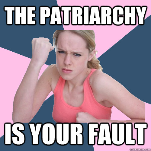 The patriarchy is your fault  Social Justice Sally