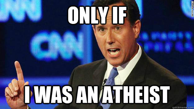only if I was an atheist  
