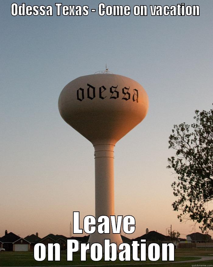 ODESSA TEXAS - COME ON VACATION LEAVE ON PROBATION Misc