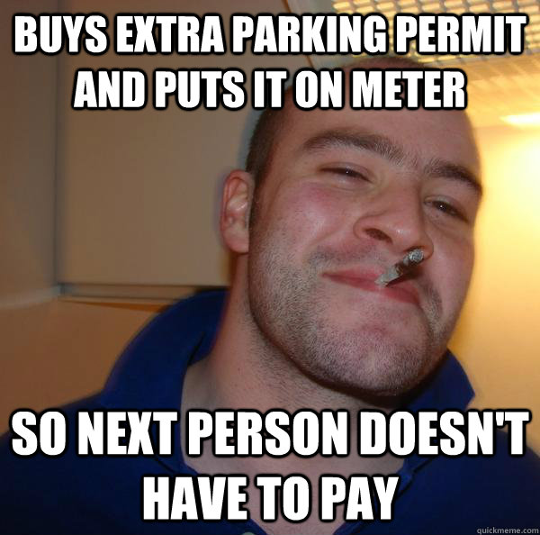 Buys extra parking permit and puts it on meter so next person doesn't have to pay - Buys extra parking permit and puts it on meter so next person doesn't have to pay  Misc