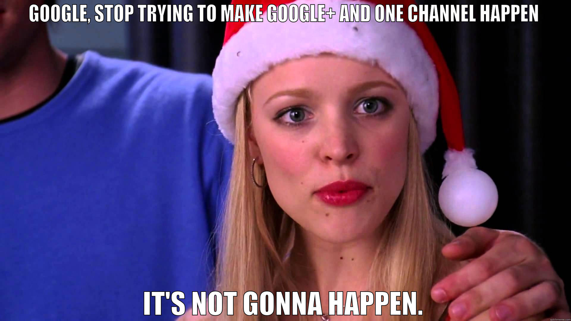 GOOGLE, STOP TRYING TO MAKE GOOGLE+ AND ONE CHANNEL HAPPEN IT'S NOT GONNA HAPPEN. Misc