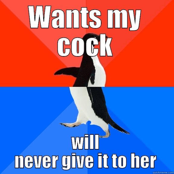 cocky i think - WANTS MY COCK WILL NEVER GIVE IT TO HER Socially Awesome Awkward Penguin