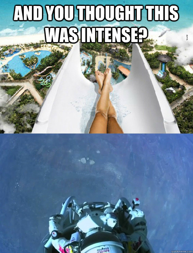 And you thought this was intense?  - And you thought this was intense?   Space Jump