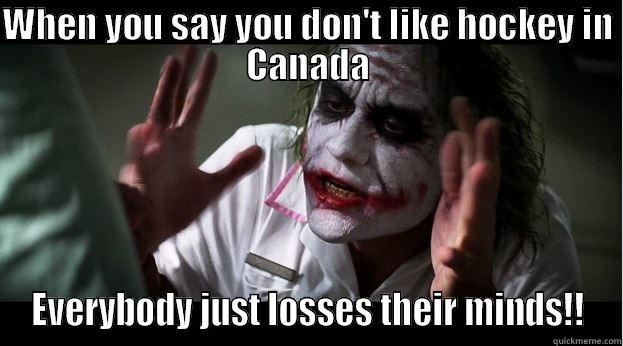 WHEN YOU SAY YOU DON'T LIKE HOCKEY IN CANADA EVERYBODY JUST LOSSES THEIR MINDS!! Joker Mind Loss