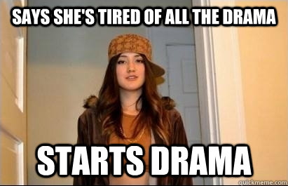 Says she's tired of all the drama starts drama - Says she's tired of all the drama starts drama  Scumbag Stacy