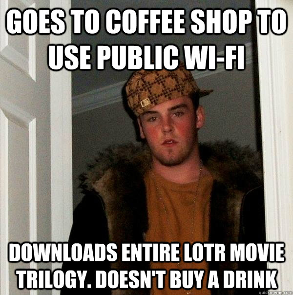 Goes to coffee shop to use public wi-fi downloads entire LOTR movie trilogy. doesn't buy a drink  Scumbag Steve