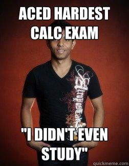 Aced hardest Calc Exam 