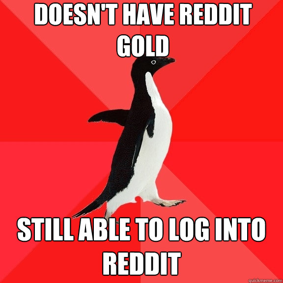 Doesn't have reddit gold still able to log into reddit  Socially Awesome Penguin