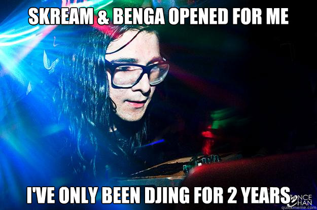 SKREAM & BENGA OPENED FOR ME I'VE ONLY BEEN DJING FOR 2 YEARS - SKREAM & BENGA OPENED FOR ME I'VE ONLY BEEN DJING FOR 2 YEARS  Dubstep Oblivious Skrillex