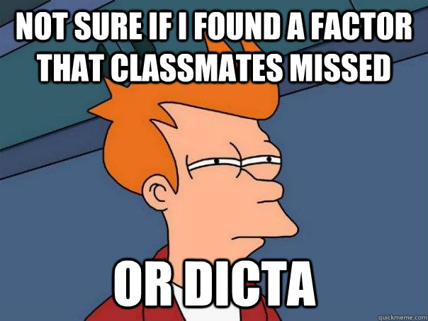 Not sure if I found a factor that classmates missed Or dicta  Futurama Fry