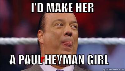               I'D MAKE HER                            A PAUL HEYMAN GIRL       Misc