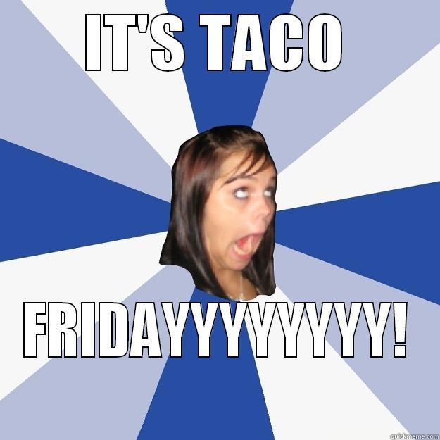 TACO FRIDAY! - IT'S TACO FRIDAYYYYYYYY! Annoying Facebook Girl