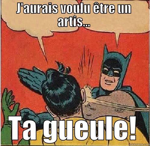 J'AURAIS VOULU ÊTRE UN ARTIS... TA GUEULE! Batman Slapping Robin