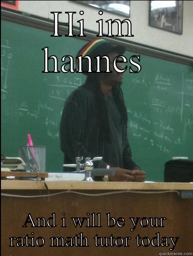 HI IM HANNES AND I WILL BE YOUR RATIO MATH TUTOR TODAY Rasta Science Teacher