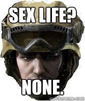 Sex Life? NONE. - Sex Life? NONE.  Competitive AVA Player