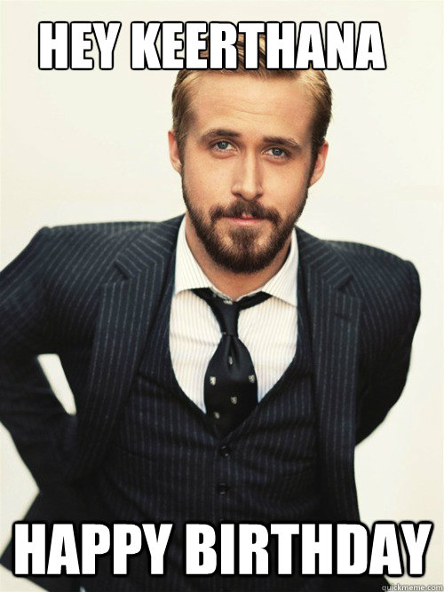 Hey Keerthana Happy Birthday  ryan gosling happy birthday