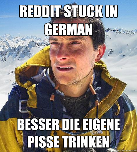 reddit stuck in german besser die eigene pisse trinken  Bear Grylls