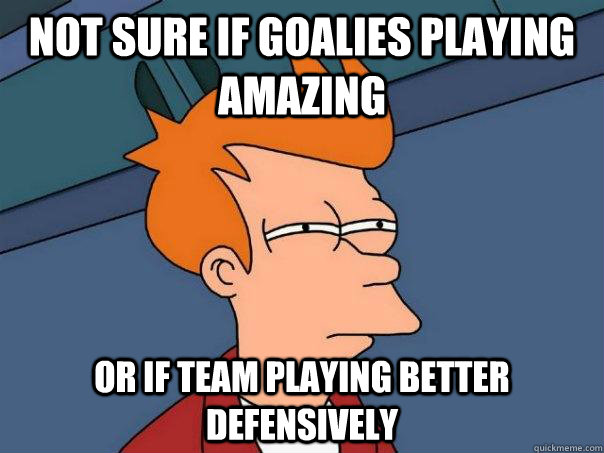 Not sure if goalies playing amazing or if team playing better defensively - Not sure if goalies playing amazing or if team playing better defensively  Futurama Fry