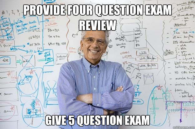 provide four question exam review give 5 question exam  Engineering Professor