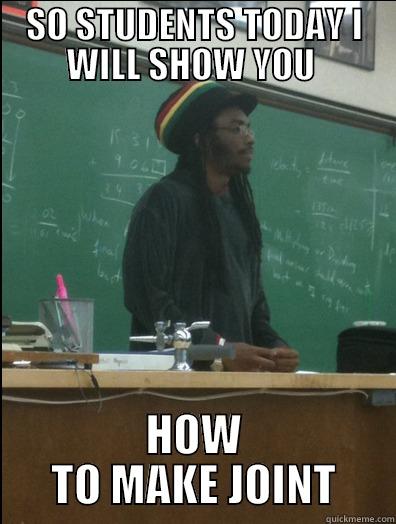 SO STUDENTS TODAY I WILL SHOW YOU  HOW TO MAKE JOINT Rasta Science Teacher