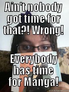 AIN'T NOBODY GOT TIME FOR THAT?! WRONG! EVERYBODY HAS TIME FOR MANGA! Misc