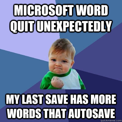 Microsoft word quit unexpectedly my last save has more words that autosave  Success Kid