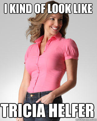 I kind of look like Tricia Helfer - I kind of look like Tricia Helfer  Oblivious Suburban Mom