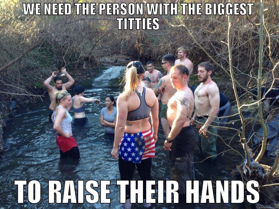 b big titty - WE NEED THE PERSON WITH THE BIGGEST TITTIES TO RAISE THEIR HANDS Misc