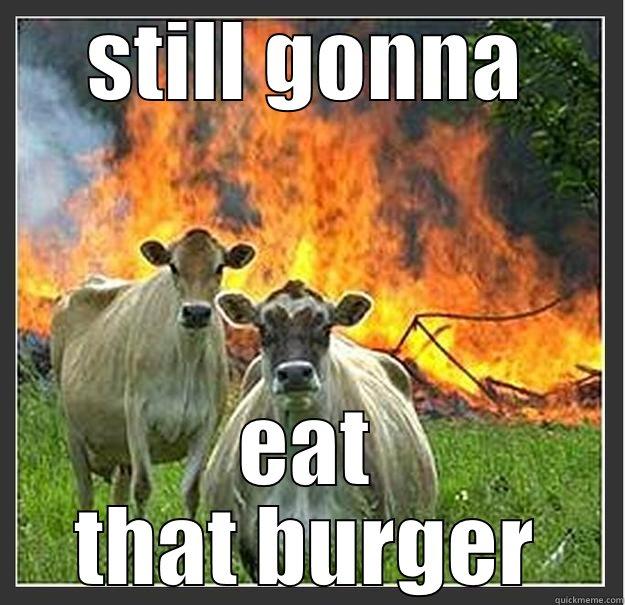 STILL GONNA EAT THAT BURGER Evil cows