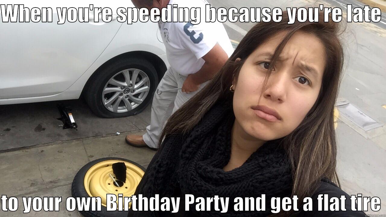 Happy Birthday! - WHEN YOU'RE SPEEDING BECAUSE YOU'RE LATE   TO YOUR OWN BIRTHDAY PARTY AND GET A FLAT TIRE Misc