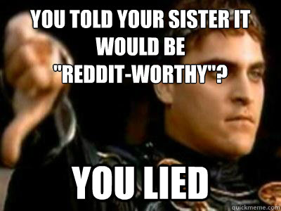 you told your sister it would be 
