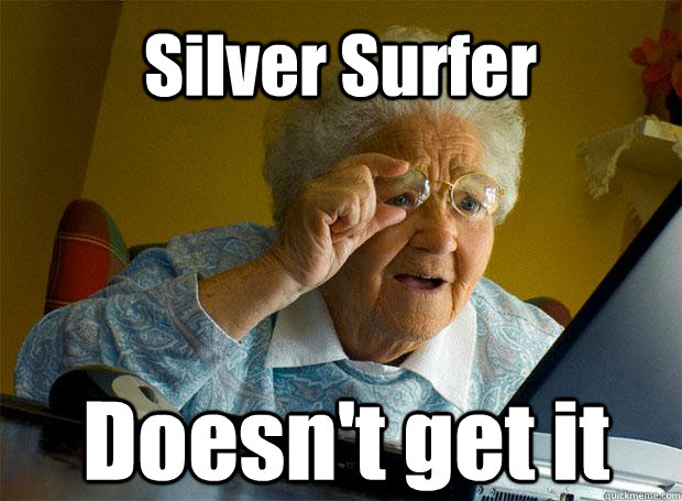 Silver Surfer Doesn't get it    Grandma finds the Internet