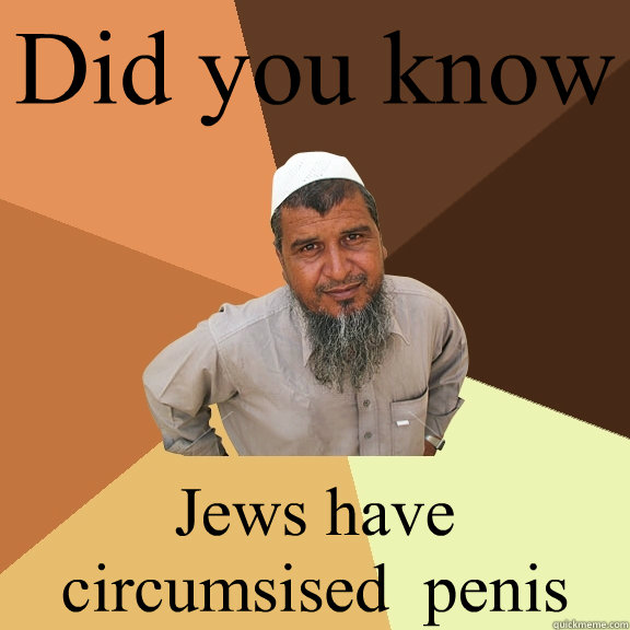 Did you know Jews have circumsised  penis - Did you know Jews have circumsised  penis  Ordinary Muslim Man