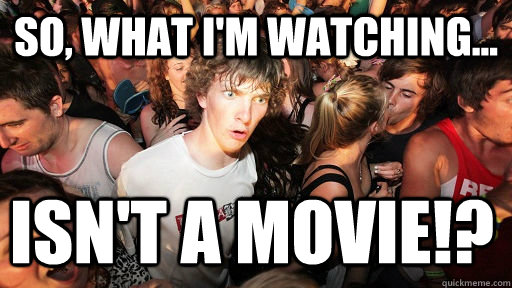 So, What i'm watching... Isn't a movie!?  Sudden Clarity Clarence