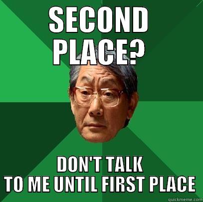 SECOND PLACE? DON'T TALK TO ME UNTIL FIRST PLACE High Expectations Asian Father