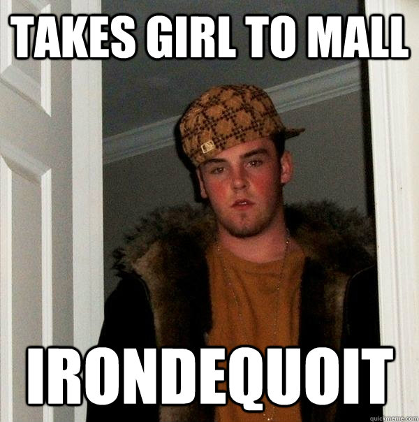 Takes girl to mall Irondequoit  Scumbag Steve