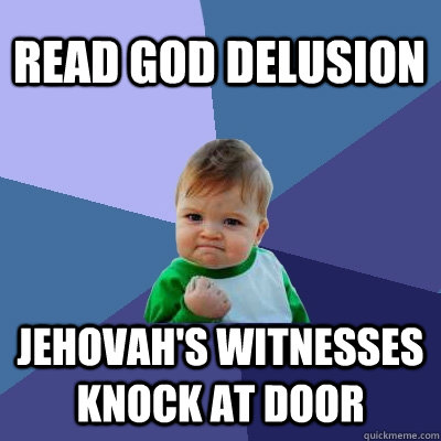 read god delusion jehovah's witnesses knock at door  Success Kid