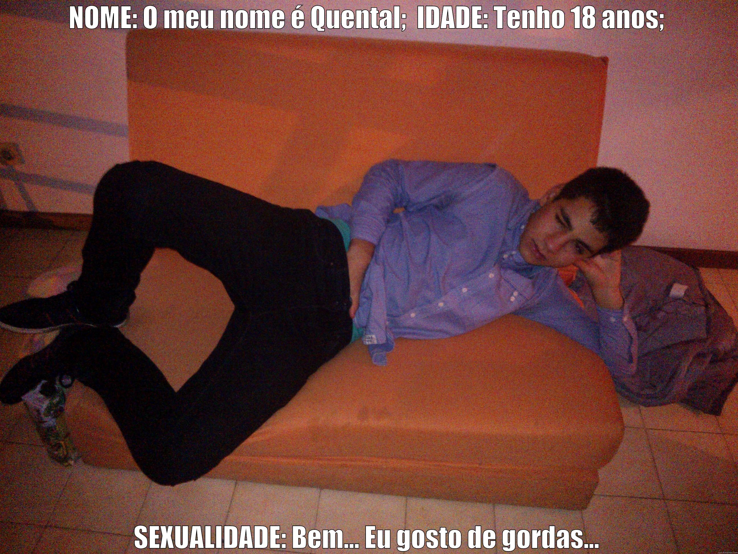 quental in tha house - NOME: O MEU NOME É QUENTAL;  IDADE: TENHO 18 ANOS; SEXUALIDADE: BEM... EU GOSTO DE GORDAS... Misc