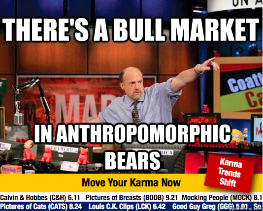 there's a bull market in anthropomorphic bears  Mad Karma with Jim Cramer