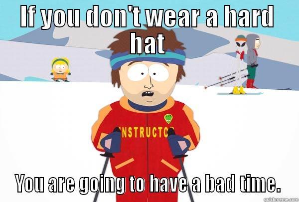 IF YOU DON'T WEAR A HARD HAT YOU ARE GOING TO HAVE A BAD TIME. Super Cool Ski Instructor