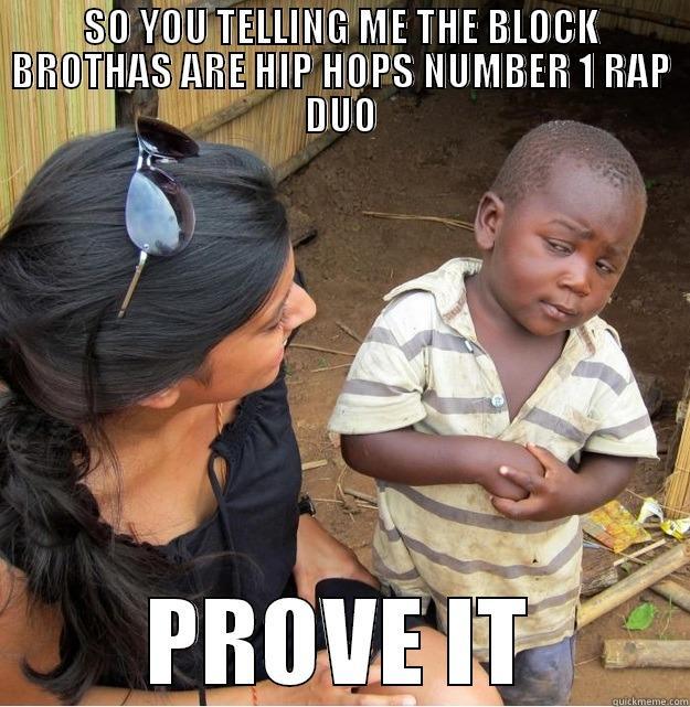 BLOCK BROTHAS - SO YOU TELLING ME THE BLOCK BROTHAS ARE HIP HOPS NUMBER 1 RAP DUO PROVE IT Skeptical Third World Kid