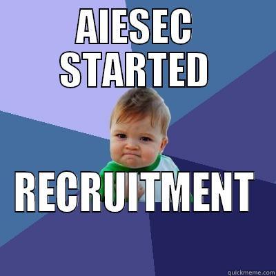 AIESEC Started recruitment - AIESEC STARTED RECRUITMENT Success Kid