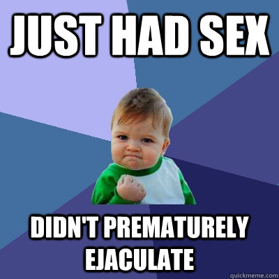 just had sex didn't prematurely ejaculate  Success Kid