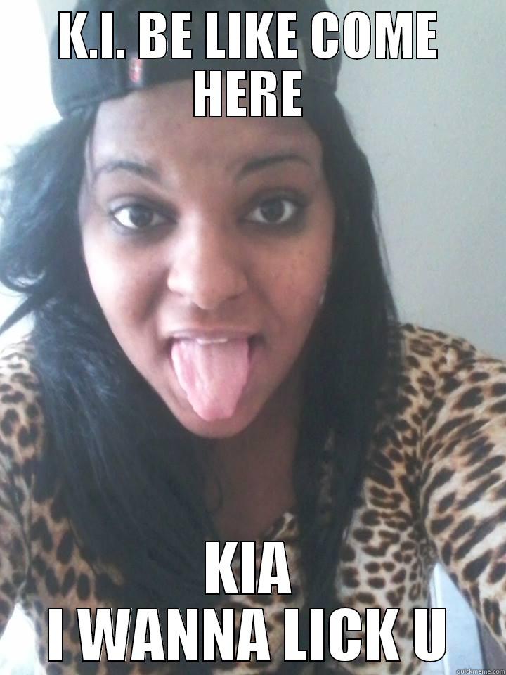 FUNNY LOL - K.I. BE LIKE COME HERE KIA I WANNA LICK U Misc